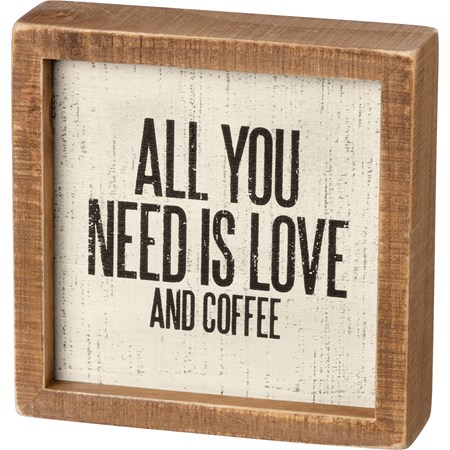 Inset Box Sign - All You Need Is Love And Coffee - 6" x 6" x 1.75" - Wood