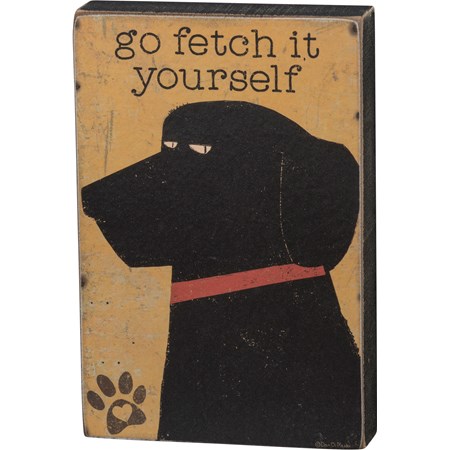 Block Sign - Go Fetch It Yourself - 4" x 6" x 1" - Wood, Paper