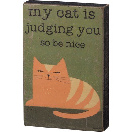 Block Sign - My Cat Is Judging You So Be Nice - 4" x 6" x 1" - Wood, Paper