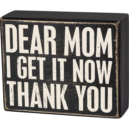 Box Sign - Dear Mom I Get It Now Thank You - 5" x 4" x 1.75" - Wood