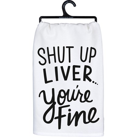 Kitchen Towel - Shut Up Liver You're Fine - 28" x 28" - Cotton