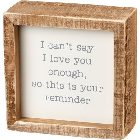 Inset Box Sign - I Can't Say I Love You Enough - 4" x 4" x 1.75" - Wood