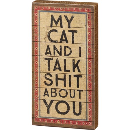 Block Sign - My Cat And I Talk About You - 4" x 8 x 1" - Wood, Paper