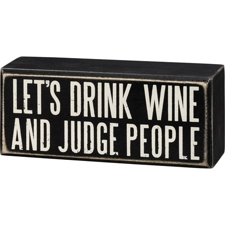 Box Sign - Let's Drink Wine And Judge People - 6" x 2.50" x 1.75" - Wood