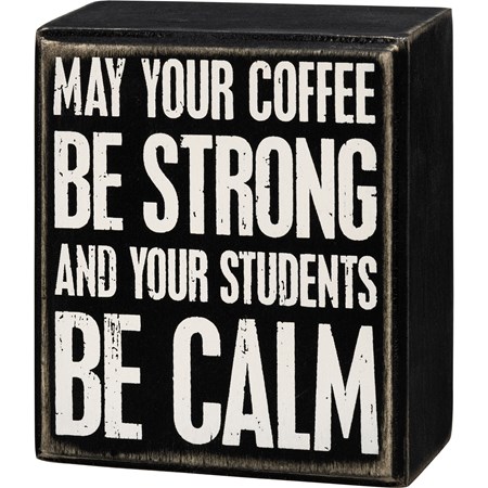 Box Sign - May Your Students Be Calm - 3.50" x 4" x 1.75" - Wood