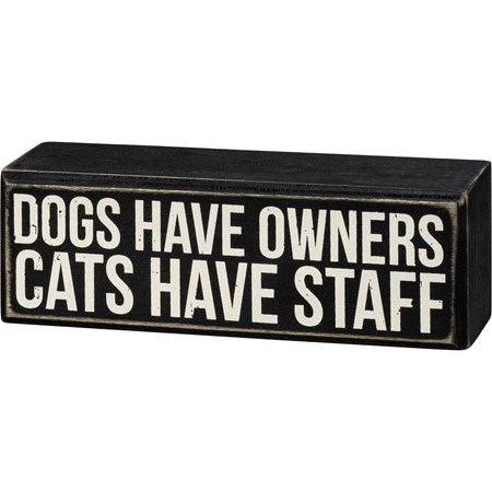 Box Sign - Dogs Have Owners Cats Have Staff - 6" x 2" x 1.75" - Wood