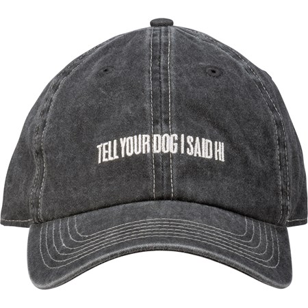 Baseball Cap - Tell Your Dog I Said Hi - One Size Fits Most - Cotton, Metal