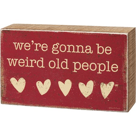 Box Sign - We're Gonna Be Weird Old People - 5" x 3" x 1.75" - Wood, Paper