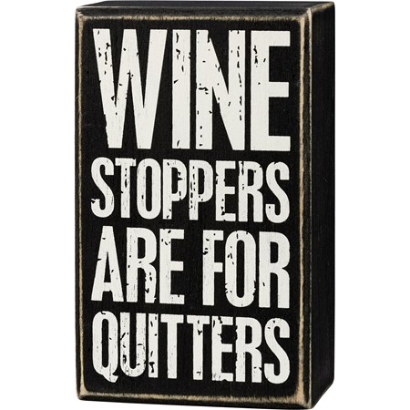 Box Sign - Wine Stoppers Are For Quitters - 3" x 5" x 1.75" - Wood