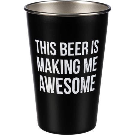 This Beer Is Making Me Awesome Pint - Stainless Steel