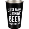 I Just Want To Drink Beer And Pet My Dog Pint - Stainless Steel