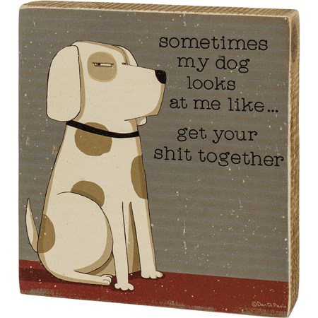 Block Sign - Sometimes My Dog Looks At Me Like - 5" x 5.50" x 1" - Wood, Paper