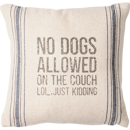 Pillow - No Dogs Allowed LOL, Just Kidding - 10" x 10" - Cotton, Zipper