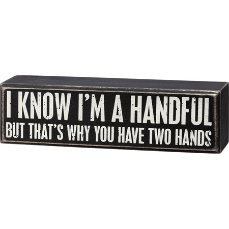 I Know I'm A Handful But Box Sign - Wood