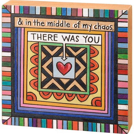 Box Sign - In The Middle Of My Chaos There Was You - 8" x 8" x 1.75" - Wood