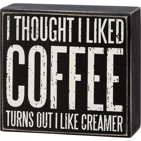 Thought I Liked Coffee I Like Creamer Box Sign - Wood
