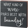 What Wine Pairs Best With Laundry Box Sign - Wood