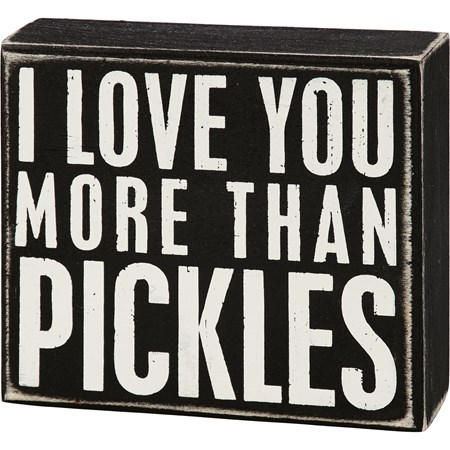 I Love You More Than Pickles Box Sign - Wood