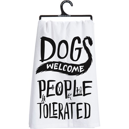 Kitchen Towel - Dogs Welcome People Tolerated - 28" x 28" - Cotton