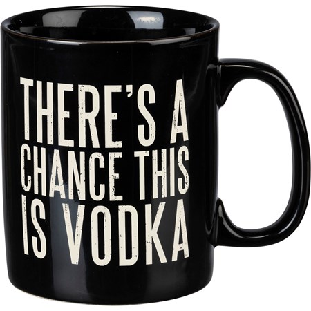 Mug - There's A Chance This Is Vodka - 20 oz., 5.25" x 3.50" x 4.50" - Stoneware