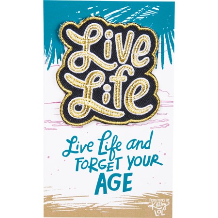Patch - Live Life And Forget Your Age - Patch: 2.50" x 2.50", Card: 3" x 5" - Fabric, Cotton, Paper