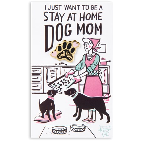 Enamel Pin - Want To Be A Stay At Home Dog Mom - Pin: 1" x 1", Card: 3" x 5" - Metal, Enamel, Paper