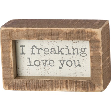 Inset Box Sign - I Freaking Love You - 4" x 2.50" x 1.75" - Wood
