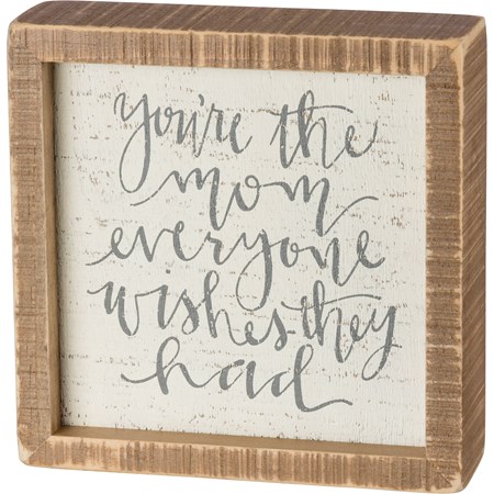 Inset Box Sign - You're The Mom Everyone Wishes - 6" x 6" x 1.75" - Wood