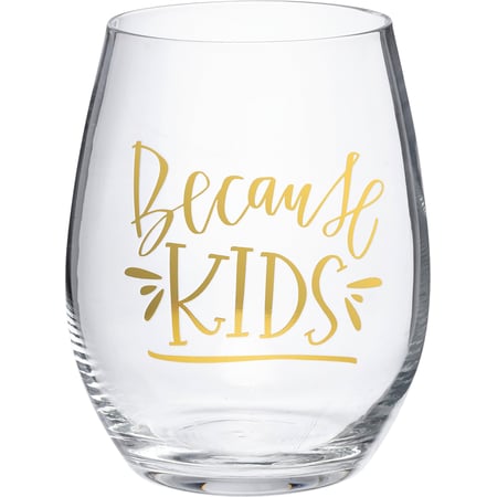 Because Kids Wine Glass - Glass