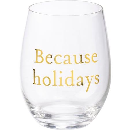 Because Holidays Wine Glass - Glass