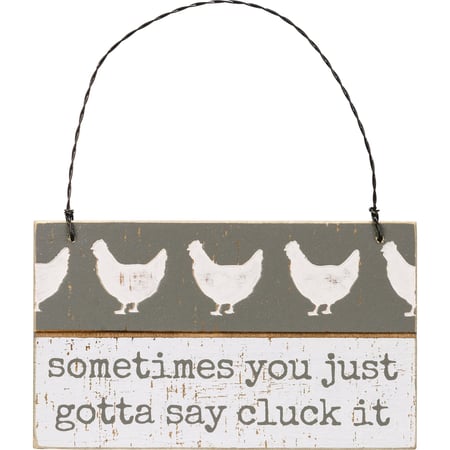 Sometimes You Gotta Say Cluck It Slat Ornament - Wood, Wire