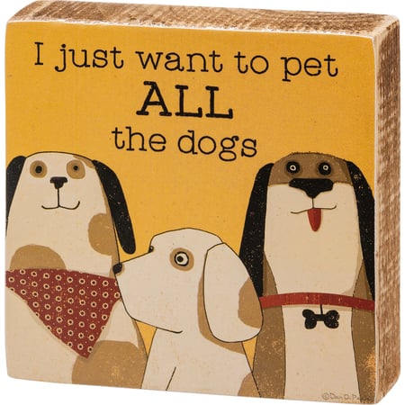 I Just Want To Pet All The Dogs Block Sign - Wood, Paper