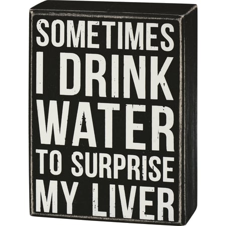 Water To Surprise My Liver Box Sign - Wood