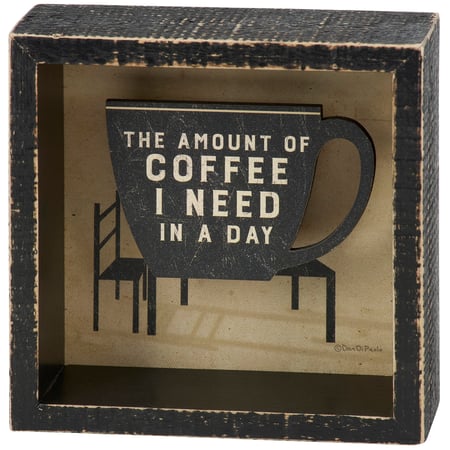 Amount Coffee I Need In A Day Reverse Box Sign - Wood, Paper