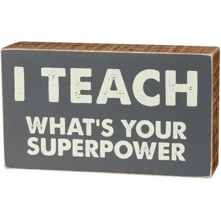 I Teach What's You Superpower Box Sign - Wood