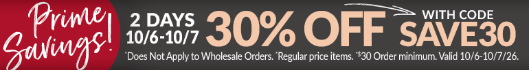 Prime Days 30% Off with Promo Code SAVE30 + Free Shipping  |  Not Valid on Wholesale Orders.