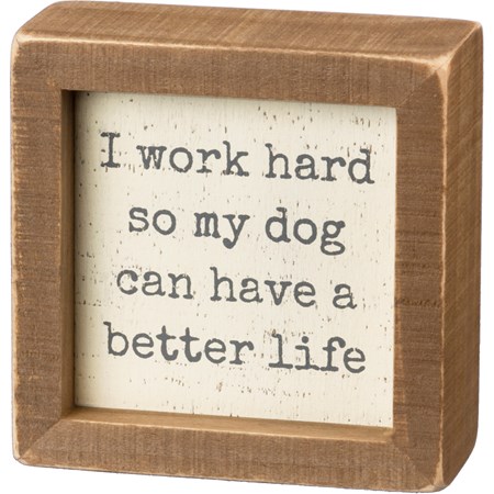 Inset Box Sign - Work Hard So Dog Has Better Life - 4" x 4" x 1.75" - Wood