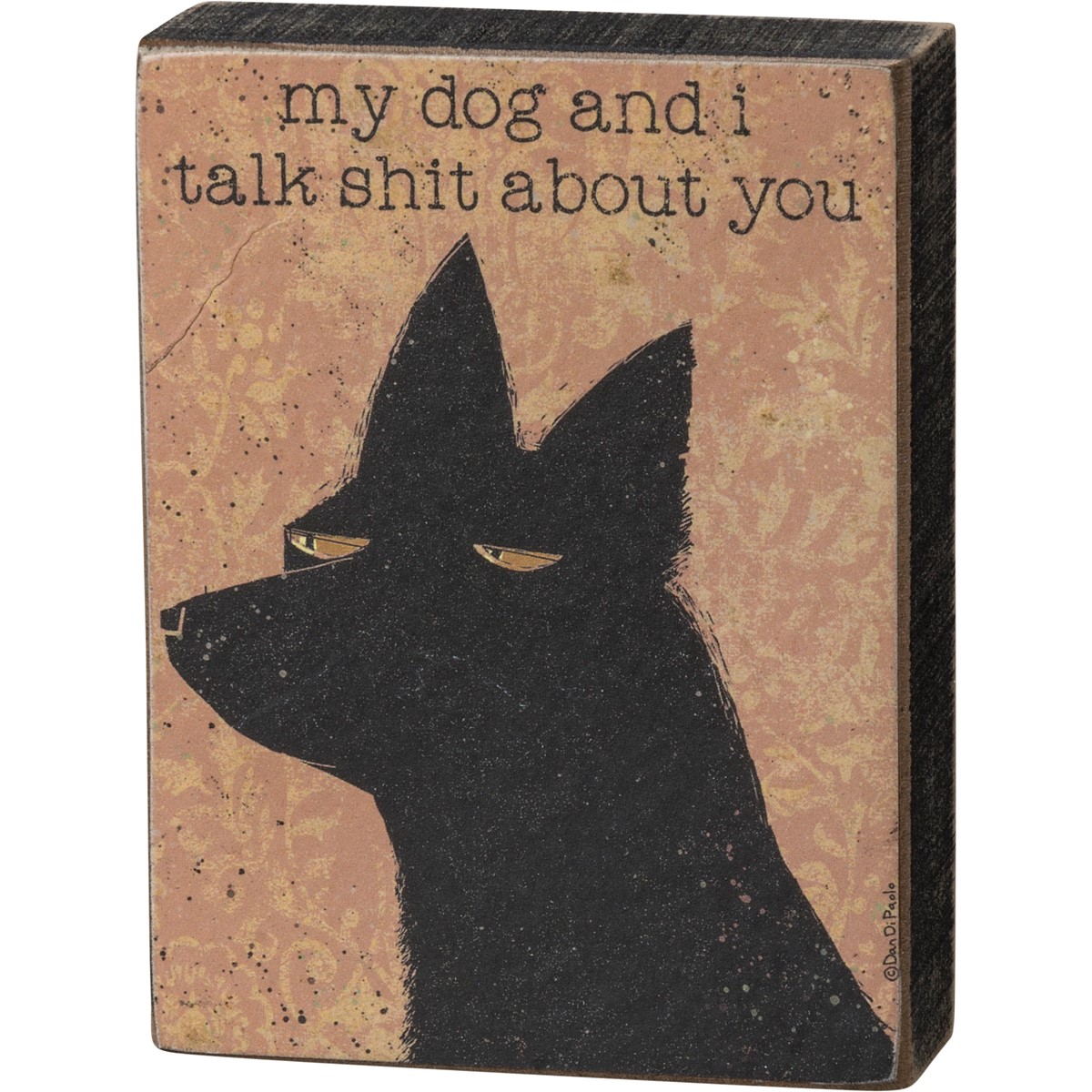 Block Sign - My Dog And I Talk Shit About You - 3" x 4" x 1" - Wood, Paper