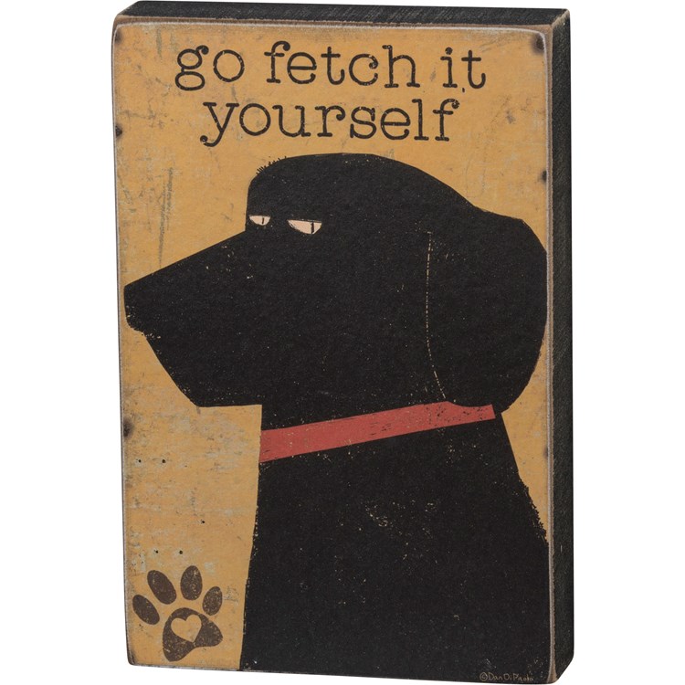 Go Fetch It Yourself Block Sign - Wood, Paper