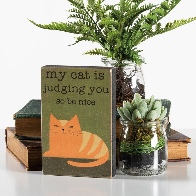 My Cat Is Judging You So Be Nice Block Sign - Wood, Paper