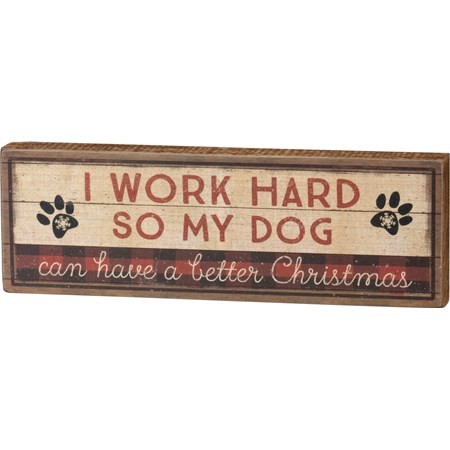 Block Sign - Work Hard Dog Has Better Christmas - 9" x 3" x 1" - Wood, Paper