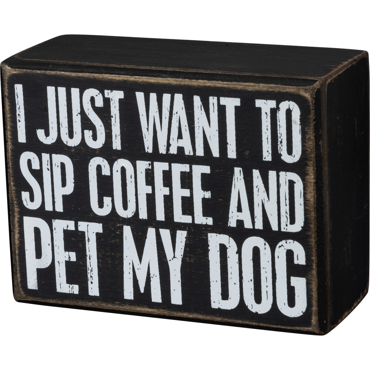 Box Sign - Just Want To Sip Coffee And Pet My Dog - 4" x 3" x 1.75" - Wood