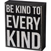 Box Sign - Be Kind To Every Kind - 5" x 6" x 1.75" - Wood