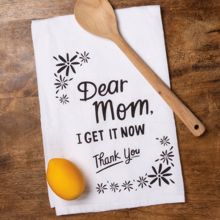 Dear Mom I Get It Now Thank You Kitchen Towel - Cotton