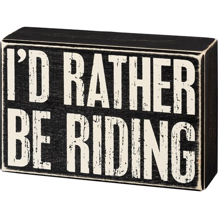 Box Sign - I'd Rather Be Riding - 6" x 4" x 1.75" - Wood