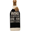 Wine Stoppers Are For Quitters Bottle Sock - Cotton, Nylon, Spandex
