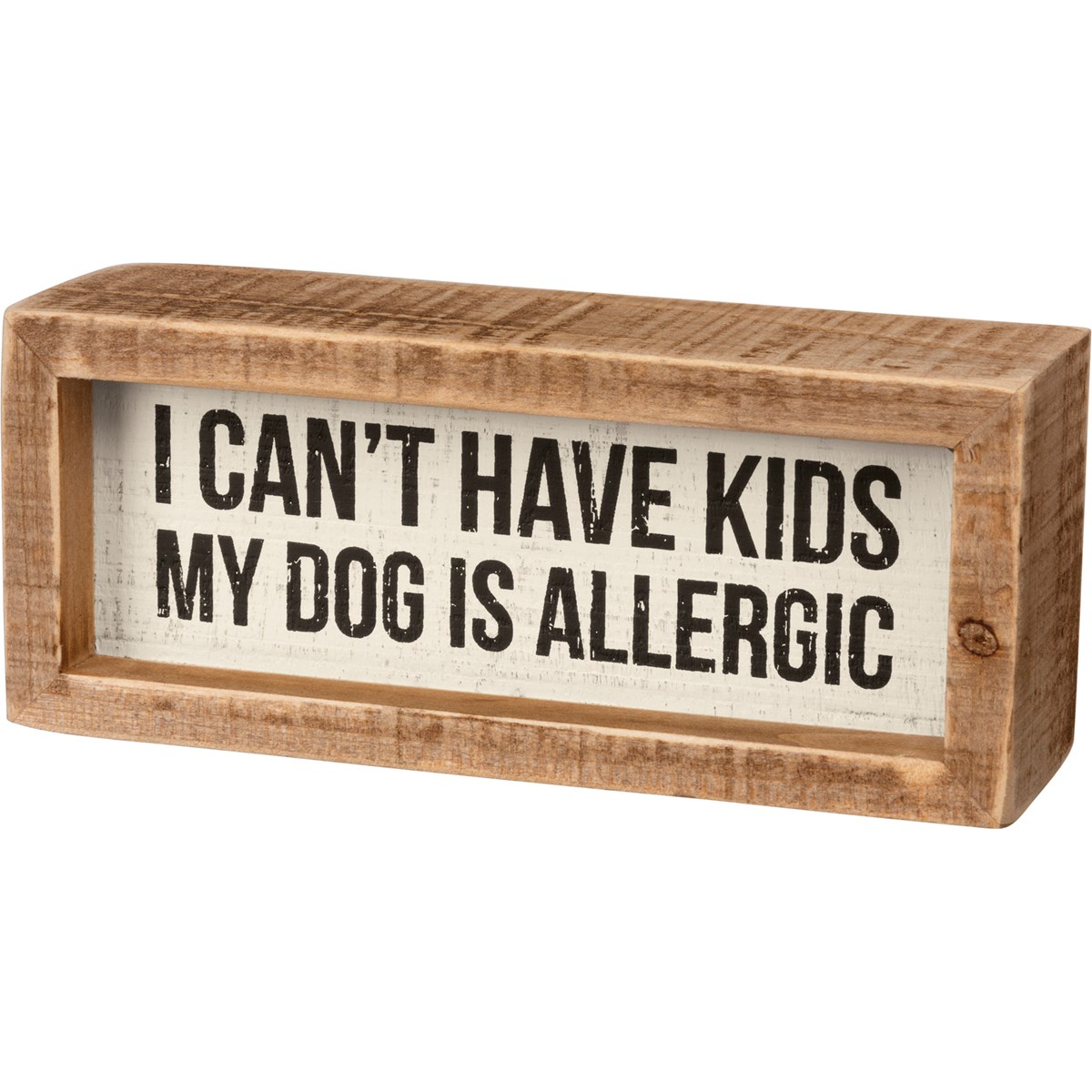 I Can't Have Kids Dog Is Allergic Inset Box Sign - Wood
