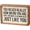 Never Realize How Weird You Are Inset Box Sign - Wood