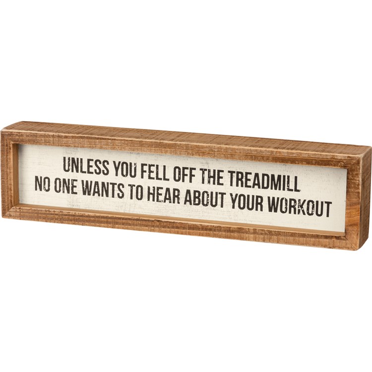 Unless You Fell Off The Treadmill Inset Box Sign - Wood