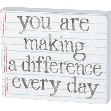 Block Sign - You Are Making A Difference Every Day - 6" x 5" x 1" - Wood, Paper